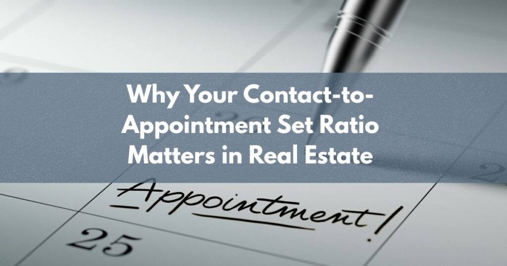 Why Your Contact-to-Appointment Set Ratio Matters in Real Estate